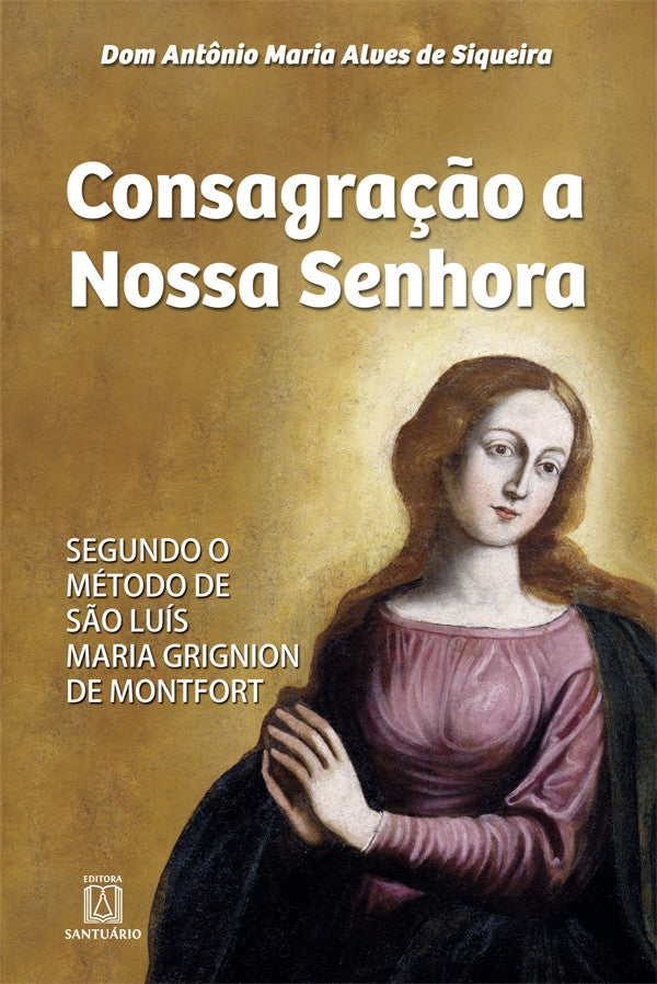 Livro Consagração a Nossa Senhora de São Luís Maria Griginion de Montfort Livro Consagração a Nossa Senhora de São Luís Maria Griginion de Montfort